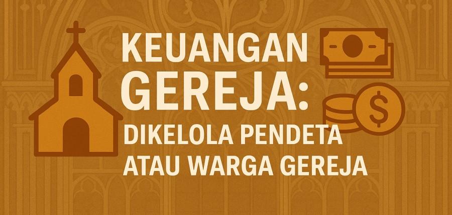 Keuangan Gereja: Dikelola Pendeta atau Warga Gereja?